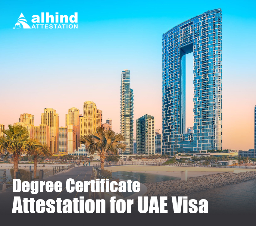 Degree Certificate Attestation for UAE Visa – Your Key to a Smooth Visa Process